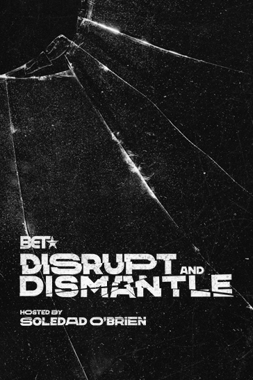 Disrupt and Dismantle hosted by Soledad O'Brien on BET series poster