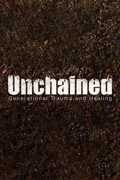 Unchained: Generational Trauma and Healing documentary poster